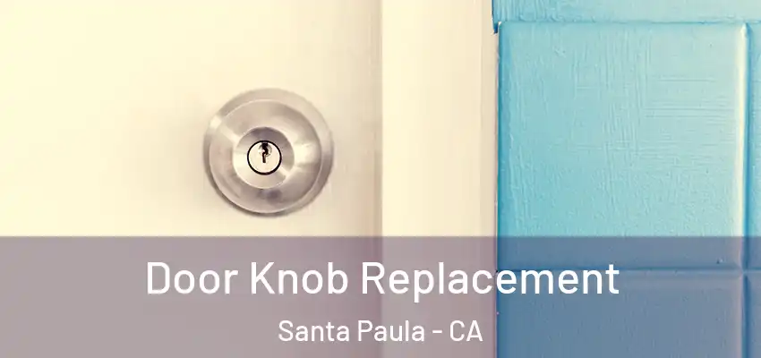  Door Knob Replacement Santa Paula - CA