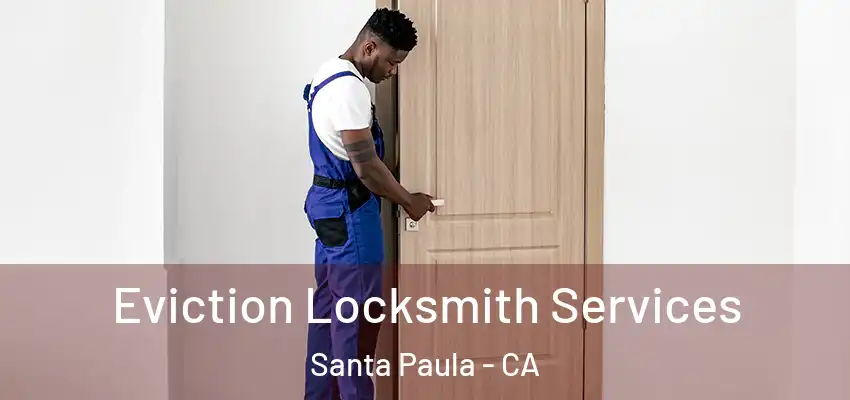  Eviction Locksmith Services Santa Paula - CA