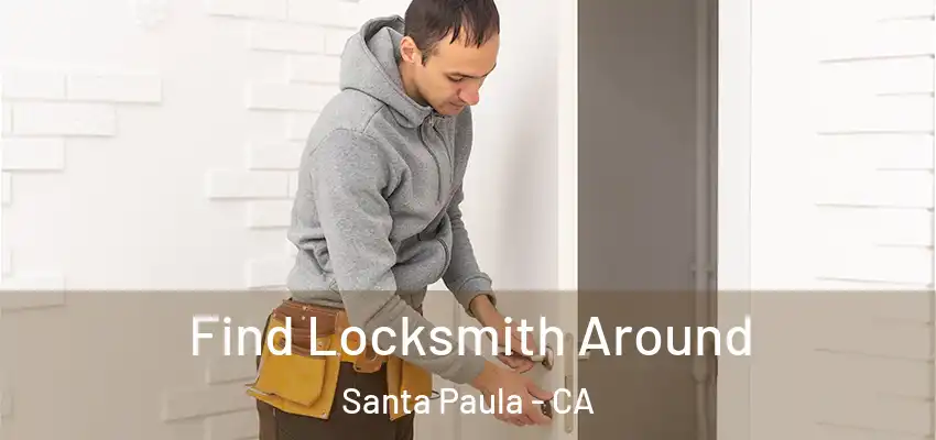  Find Locksmith Around Santa Paula - CA