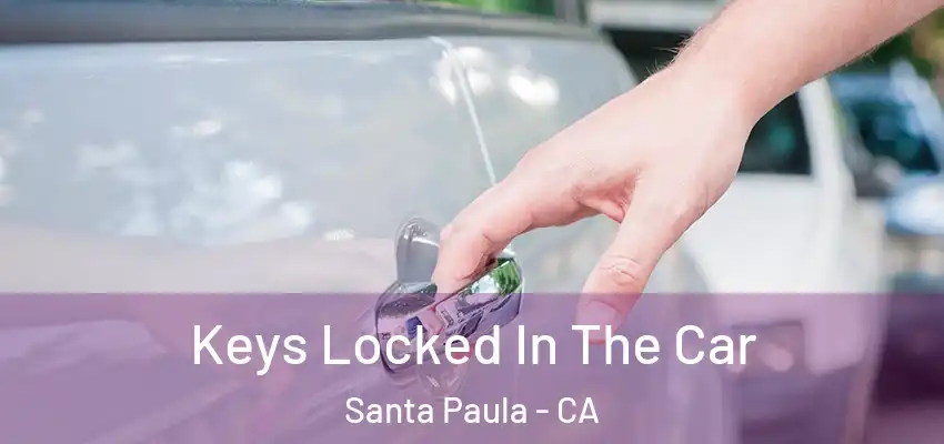  Keys Locked In The Car Santa Paula - CA